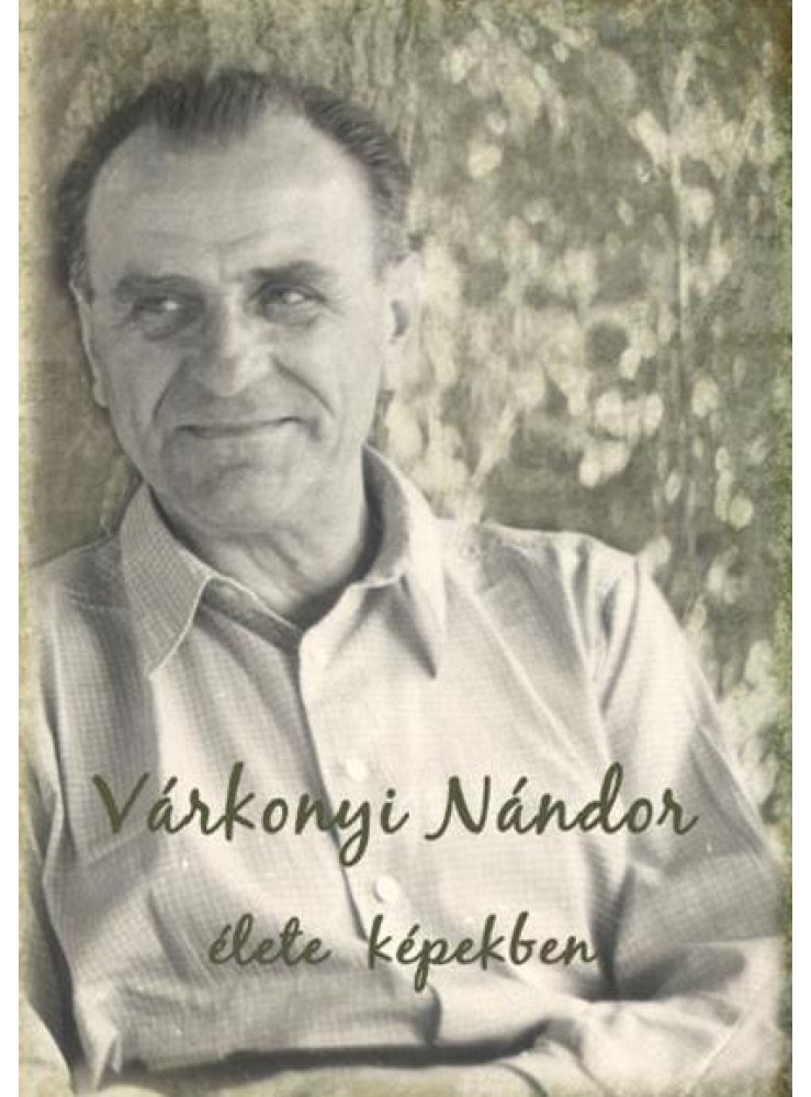 VÁRKONYI NÁNDOR ÉLETE KÉPEKBEN