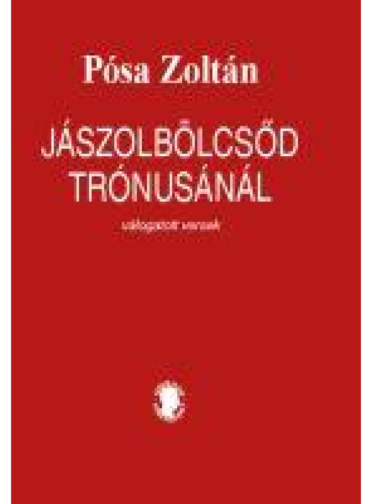 JÁSZOLBÖLCSŐD TRÓNUSÁNÁL - VÁLOGATOTT VERSEK - ÜKH 2019