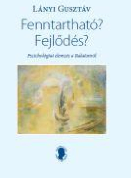 FENNTARTHATÓ? FEJLŐDÉS? - PSZICHOLÓGIAI ELEMZÉS A BALATONRÓL - ÜKH 2019
