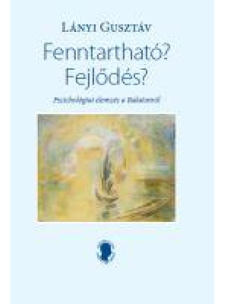 FENNTARTHATÓ? FEJLŐDÉS? - PSZICHOLÓGIAI ELEMZÉS A BALATONRÓL - ÜKH 2019