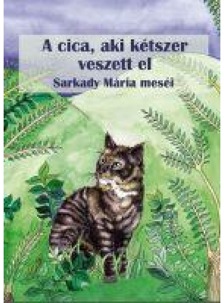 A CICA, AKI KÉTSZER VESZETT EL - SARKADY MÁRIA MESÉI