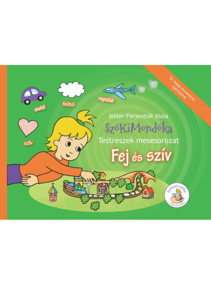FEJ ÉS SZÍV - SZÓKIMONDÓKA - TESTRÉSZEK MESESOROZAT FEJ ÉS SZÍV - SZÓKIMONDÓKA - TESTRÉSZEK MESESOROZAT
