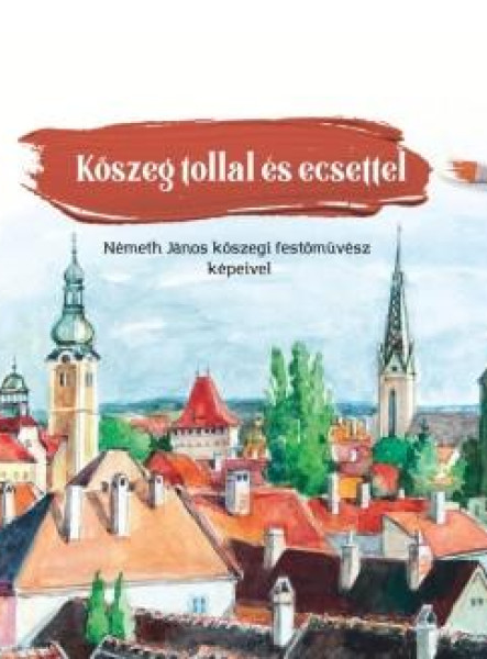 KŐSZEG TOLLAL ÉS ECSETTEL