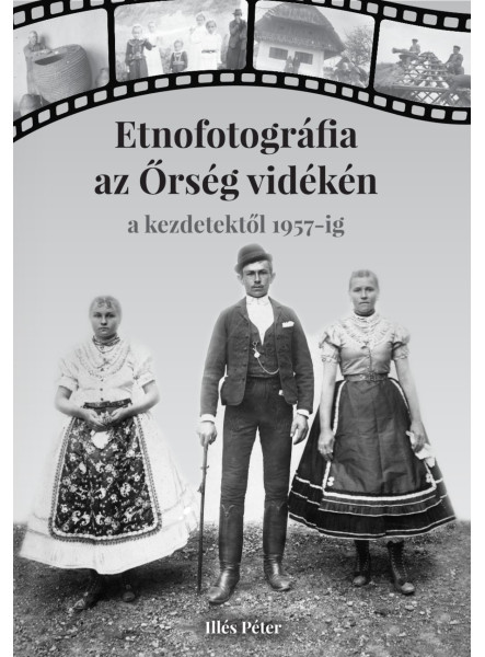 ETNOFOTOGRÁFIA AZ ŐRSÉG VIDÉKÉN - A KEZDETEKTŐL 1957-IG