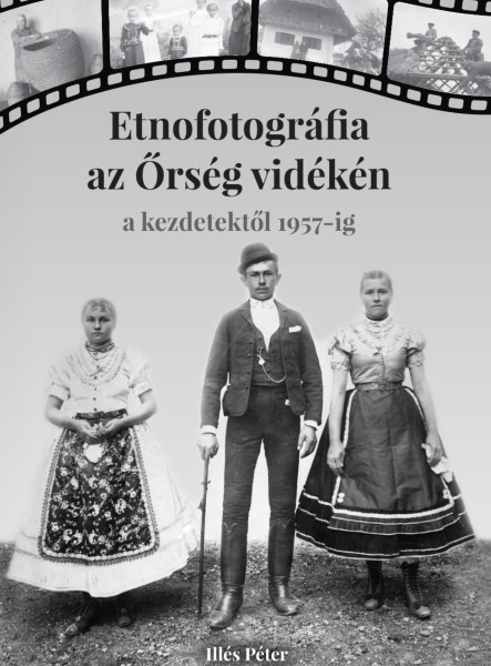 ETNOFOTOGRÁFIA AZ ŐRSÉG VIDÉKÉN - A KEZDETEKTŐL 1957-IG