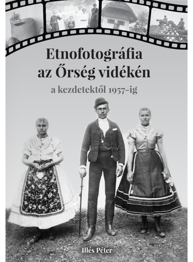 ETNOFOTOGRÁFIA AZ ŐRSÉG VIDÉKÉN - A KEZDETEKTŐL 1957-IG