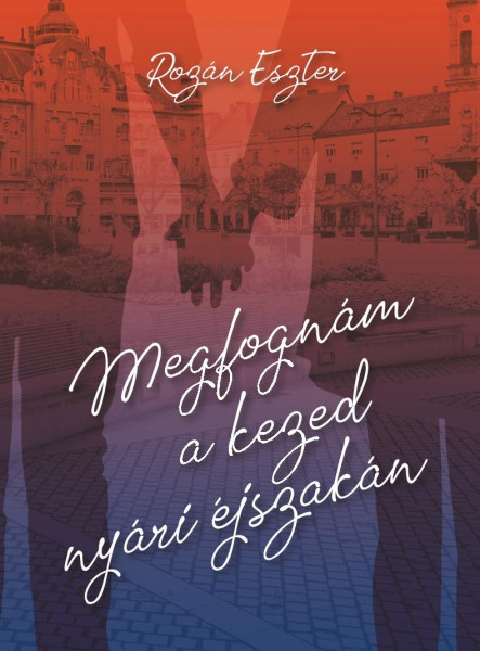 MEGFOGNÁM A KEZED NYÁRI ÉJSZAKÁN