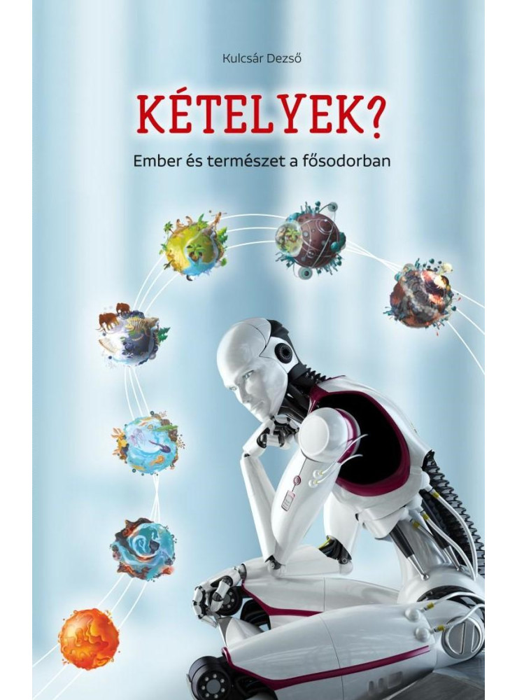KÉTELYEK? - EMBER ÉS TERMÉSZET A FŐSODORBAN KÉTELYEK? - EMBER ÉS TERMÉSZET A FŐSODORBAN