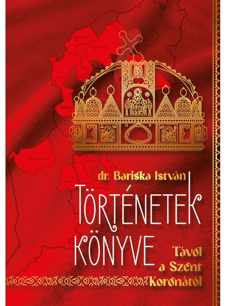 TÖRTÉNETEK KÖNYVE - TÁVOL A SZENT KORONÁTÓL TÖRTÉNETEK KÖNYVE - TÁVOL A SZENT KORONÁTÓL