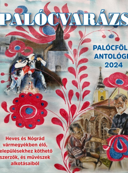 PALÓCVARÁZS - PALÓCFÖLDI ANTOLÓGIA 2024