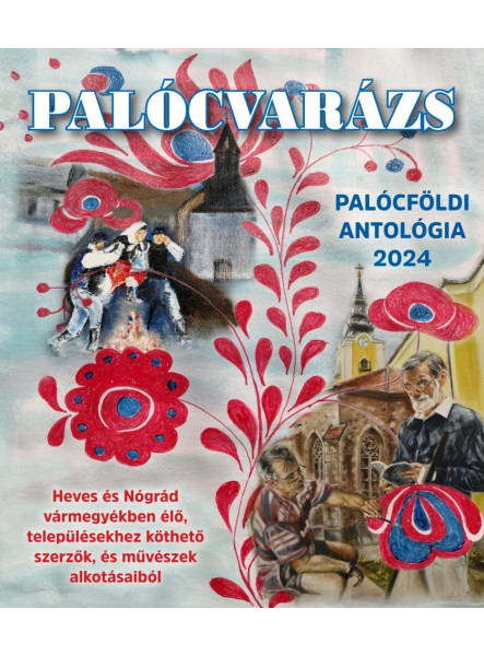 PALÓCVARÁZS - PALÓCFÖLDI ANTOLÓGIA 2024