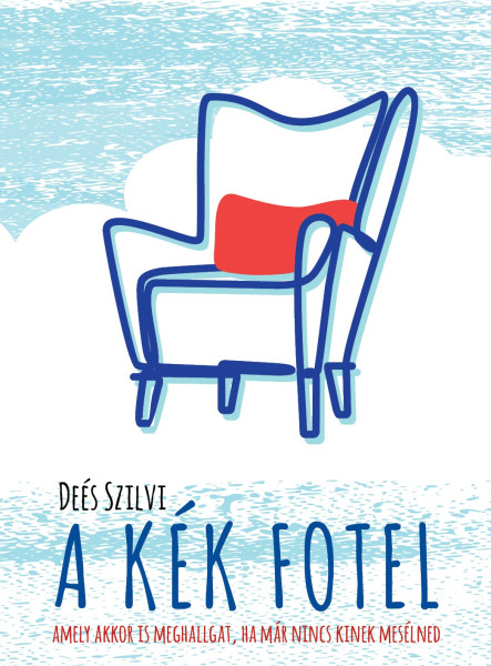 A KÉK FOTEL - AMELY AKKOR IS MEGHALLGAT, HA MÁR NINCS KINEK MESÉLNED