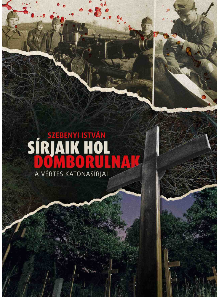 SÍRJAIK HOL DOMBORULNAK - A VÉRTES KATONASÍRJAI SÍRJAIK HOL DOMBORULNAK - A VÉRTES KATONASÍRJAI