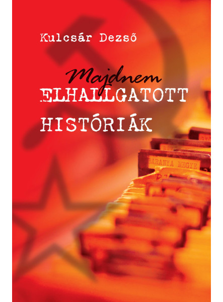 MAJDNEM ELHALLGATOTT HISTÓRIÁK MAJDNEM ELHALLGATOTT HISTÓRIÁK