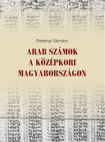 ARAB SZÁMOK A KÖZÉPKORI MAGYARORSZÁGON