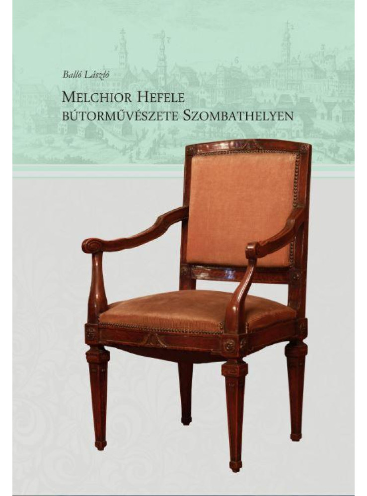 MELCHEOR HEFELE BÚTORMŰVÉSZETE SZOMBATHELYEN MELCHEOR HEFELE BÚTORMŰVÉSZETE SZOMBATHELYEN
