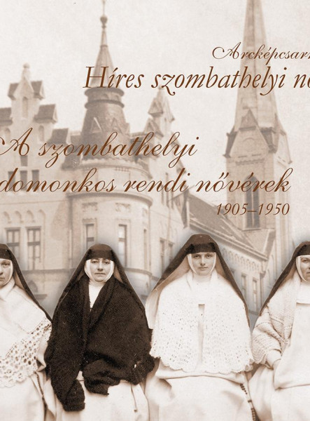 A SZOMBATHELYI DOMONKOS RENDI NŐVÉREK 1905-1950 - HRES SZOMBATHELYI NŐK