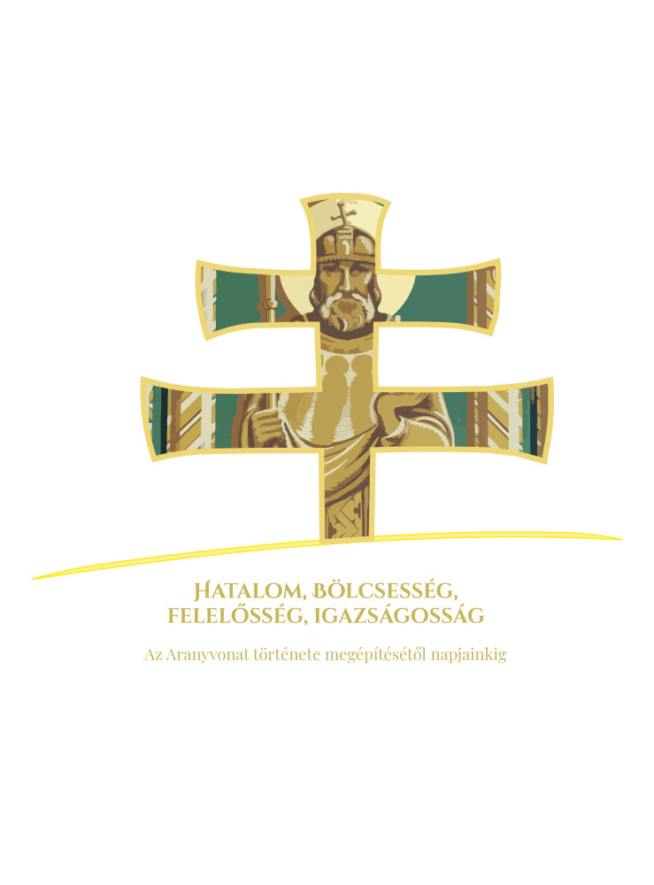 HATALOM, BÖLCSESSÉG, FELELŐSSÉG, IGAZSÁGOSSÁG - AZ ARANYVONAT TÖRTÉNETE A MEGÉPÍ HATALOM, BÖLCSESSÉG, FELELŐSSÉG, IGAZSÁGOSSÁG - AZ ARANYVONAT TÖRTÉNETE A MEGÉPÍ