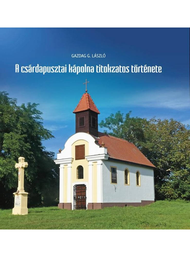 A CSÁRDAPUSZTAI KÁPOLNA TITOKZATOS TÖRTÉNETE