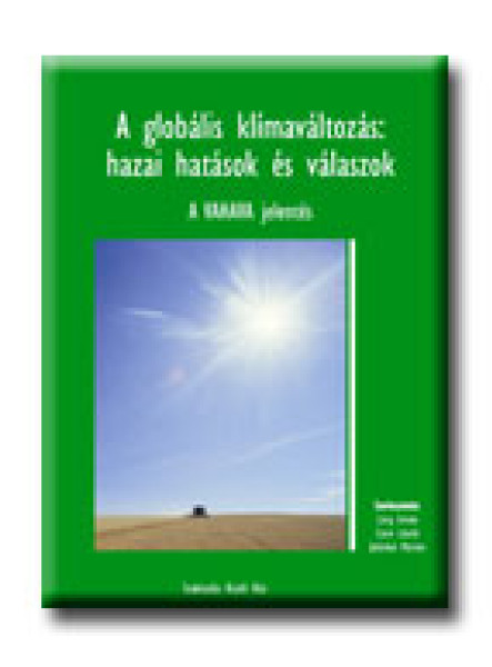 A GLOBÁLIS KLIMAVÁLTOZÁS:HAZAI HATÁSOK ÉS VÁLASZOK