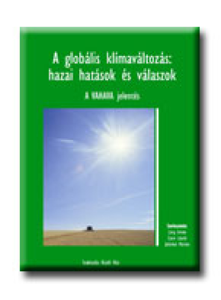A GLOBÁLIS KLIMAVÁLTOZÁS:HAZAI HATÁSOK ÉS VÁLASZOK A GLOBÁLIS KLIMAVÁLTOZÁS:HAZAI HATÁSOK ÉS VÁLASZOK