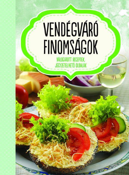 VENDÉGVÁRÓ FINOMSÁGOK - JEGYZETELHETŐ OLDALAKKAL