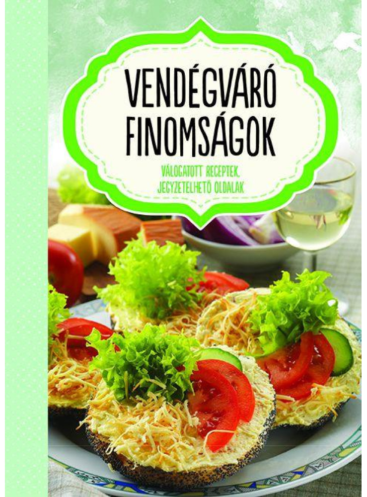 VENDÉGVÁRÓ FINOMSÁGOK - JEGYZETELHETŐ OLDALAKKAL