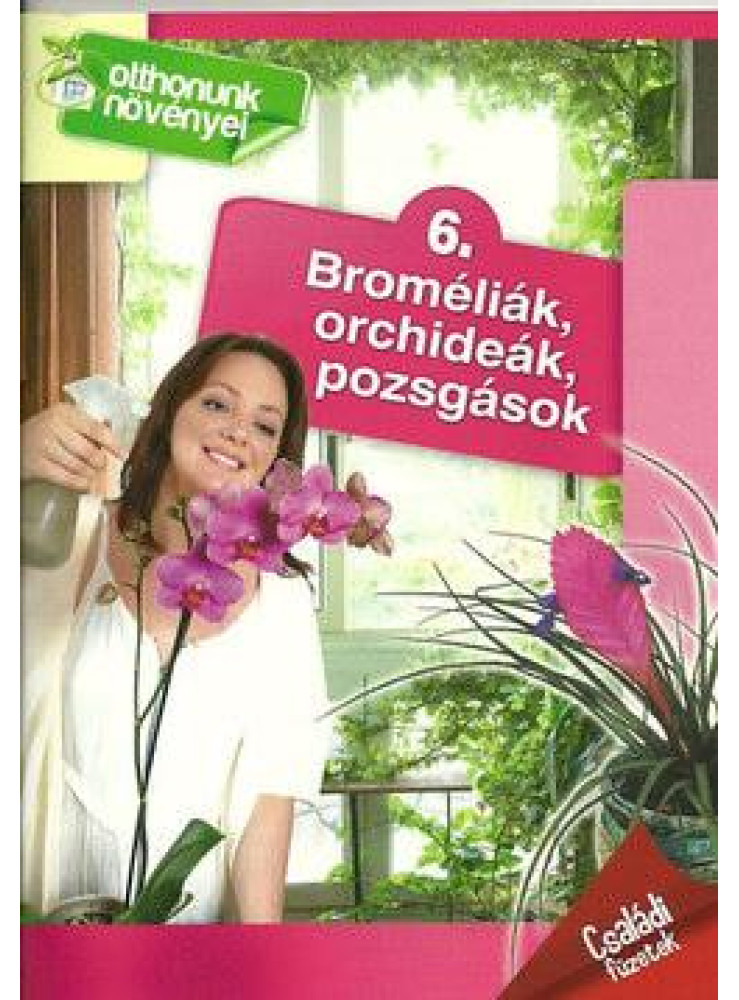 BROMÉLIÁK, ORCHIDEÁK, POZSGÁSOK - OTTHONUNK NÖVÉNYEI BROMÉLIÁK, ORCHIDEÁK, POZSGÁSOK - OTTHONUNK NÖVÉNYEI