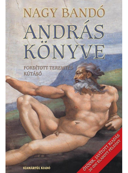 ANDRÁS KÖNYVE - FORDÍTOTT TEREMTÉS - KÚTÁSÓ ANDRÁS KÖNYVE - FORDÍTOTT TEREMTÉS - KÚTÁSÓ