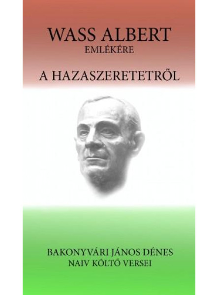 A HAZASZERETETRŐL - WASS ALBERT EMLÉKÉRE