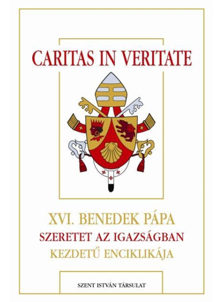 CARITAS IN VERITATE - XVI.BENEDEK PÁPA SZERETET AZ IGAZSÁGBAN KEZDETŰ ENCIKLIKÁJ