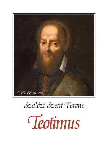 TEOTIMUS (VAGYIS ÉRTEKEZÉS A SZENT SZERETETRŐL)