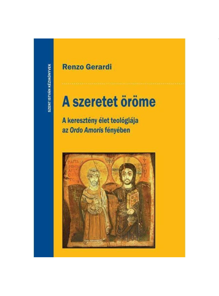 A SZERETET ÖRÖME - A KERESZTÉNY ÉLET TEOLÓGIÁJA AZ ORDO AMORIS FÉNYÉBEN