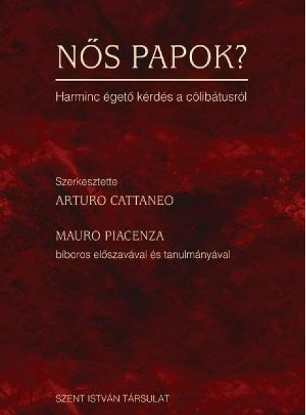 NŐS PAPOK? - HARMINC ÉGETŐ KÉRDÉS A CÖLIBÁTUSRÓL