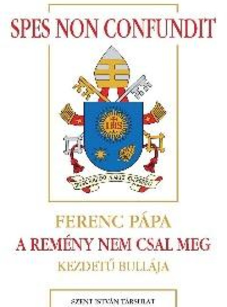 SPES NON CONFUNDIT - A REMÉNY NEM CSAL MEG - FERENC PÁPA KEZDETŰ BULLÁJA