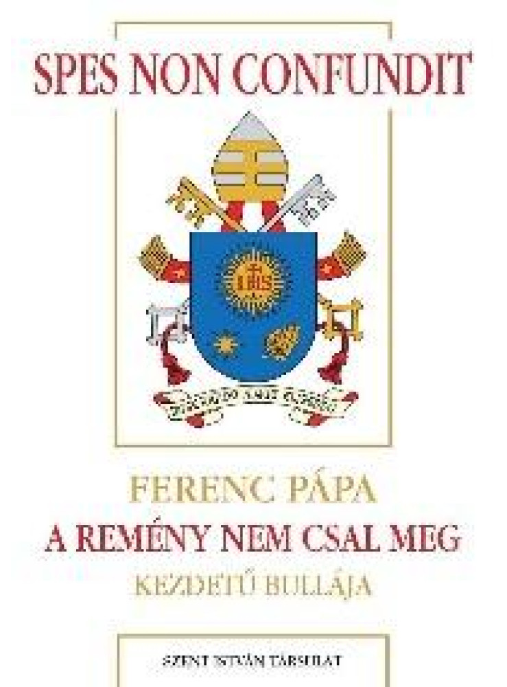 SPES NON CONFUNDIT - A REMÉNY NEM CSAL MEG - FERENC PÁPA KEZDETŰ BULLÁJA