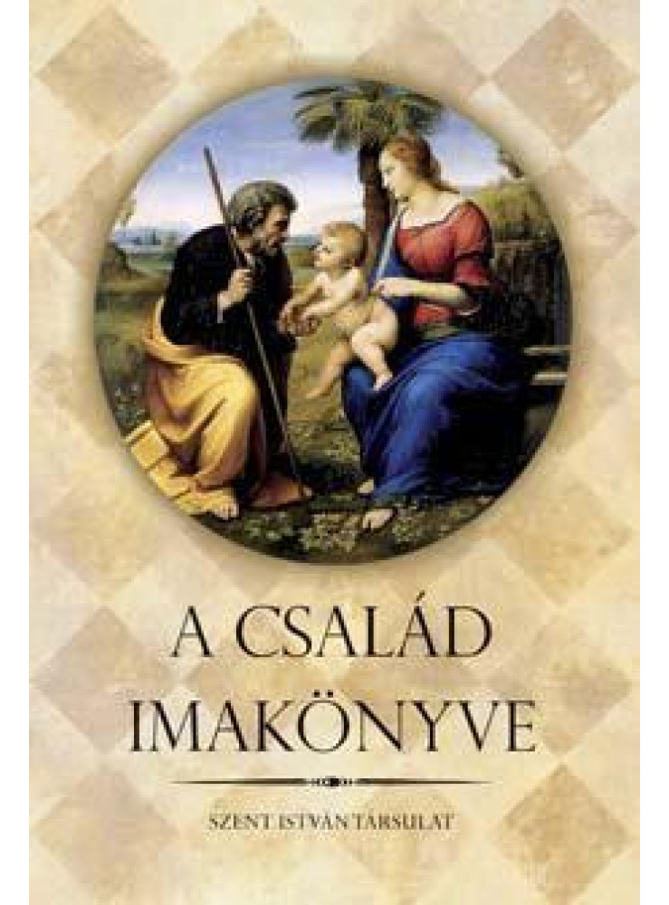 A CSALÁD IMAKÖNYVE A CSALÁD IMAKÖNYVE