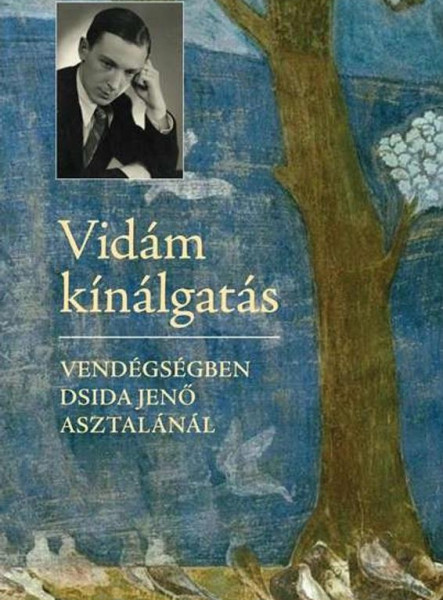 VIDÁM KÍNÁLGATÁS - VENDÉGSÉGBEN DSIDA JENŐ ASZTALÁNÁL