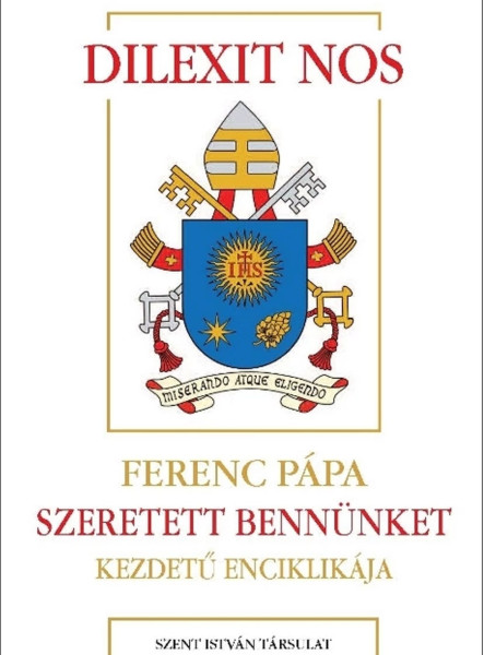 DILEXIT NOS  SZERETETT BENNÜNKET-  KEZDETŰ ENCIKLIKÁJA