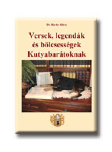 VERSEK, LEGENDÁK ÉS BÖLCSESSÉGEK KUTYABARÁTOKNAK