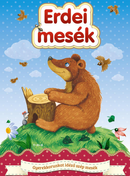 ERDEI MESÉK - GYERMEKKORUNKAT IDÉZŐ SZÉP MESÉK