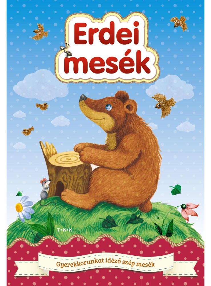 ERDEI MESÉK - GYERMEKKORUNKAT IDÉZŐ SZÉP MESÉK