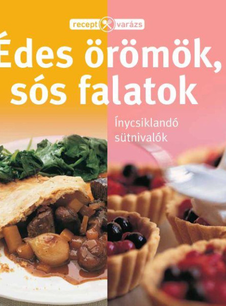 ÉDES ÖRÖMÖK, SÓS FALATOK - RECEPTVARÁZS