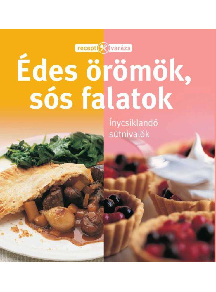ÉDES ÖRÖMÖK, SÓS FALATOK - RECEPTVARÁZS