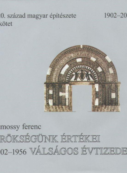 ÖRÖKSÉGÜNK ÉRTÉKEI - VÁLSÁGOS ÉVTIZEDEK - A 20. SZÁZAD MAGYAR ÉPÍTÉSZETE 1.