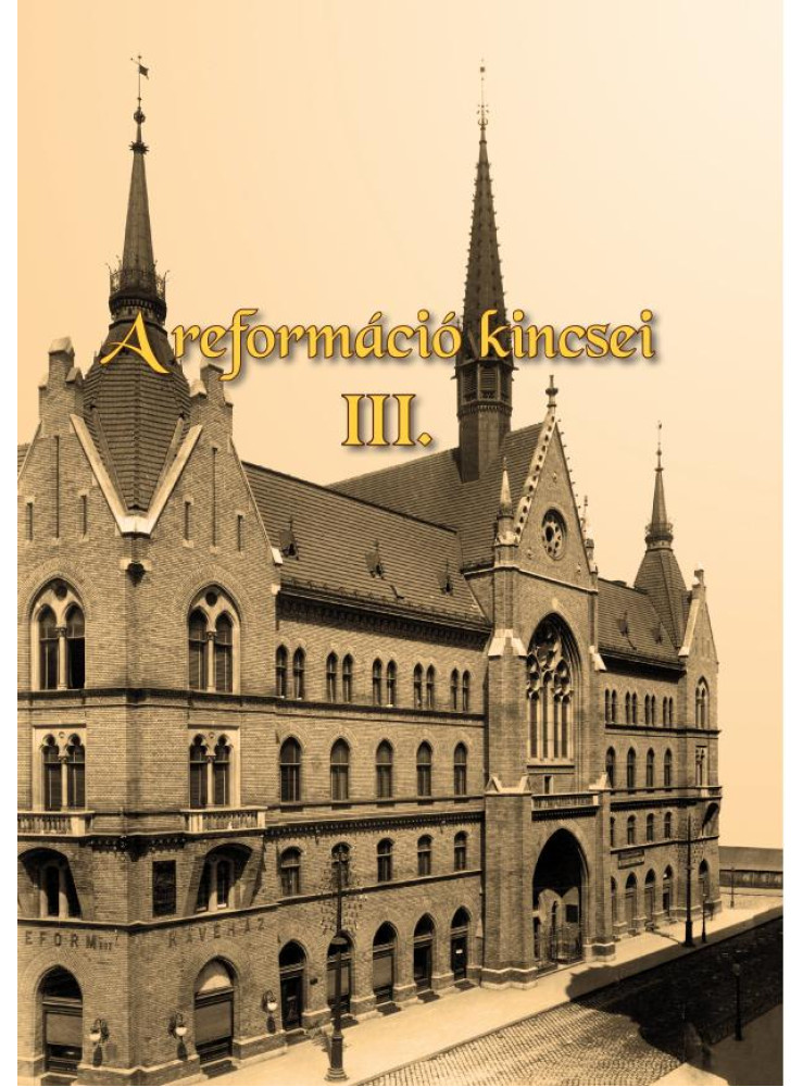 A REFORMÁCIÓ KINCSEI III. A REFORMÁCIÓ KINCSEI III.
