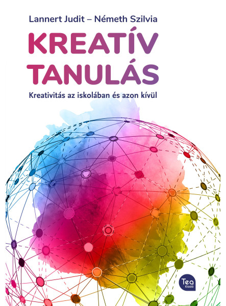 KREATÍV TANULÁS - KREATIVITÁS AZ ISKOLÁBAN ÉS AZON KÍVÜL KREATÍV TANULÁS - KREATIVITÁS AZ ISKOLÁBAN ÉS AZON KÍVÜL
