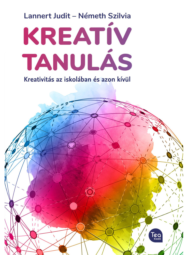KREATÍV TANULÁS - KREATIVITÁS AZ ISKOLÁBAN ÉS AZON KÍVÜL KREATÍV TANULÁS - KREATIVITÁS AZ ISKOLÁBAN ÉS AZON KÍVÜL