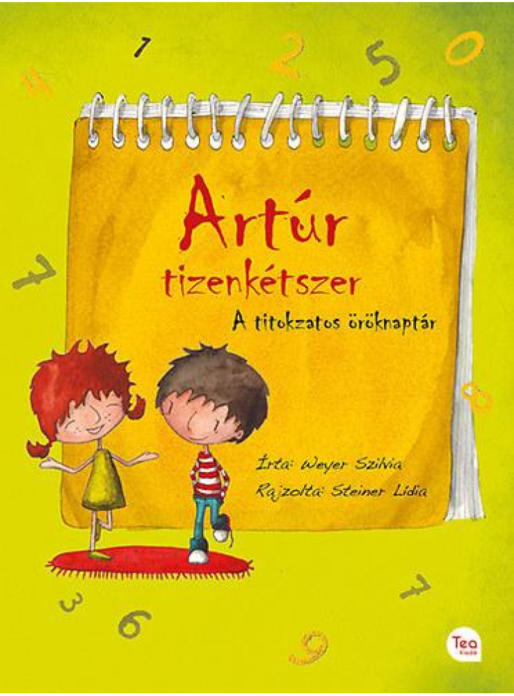 ARTÚR TIZENKÉTSZER - A TITOKZATOS ÖRÖKNAPTÁR ARTÚR TIZENKÉTSZER - A TITOKZATOS ÖRÖKNAPTÁR