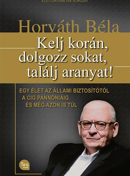KELJ KORÁN, DOLGOZZ SOKAT, TALÁLJ ARANYAT!